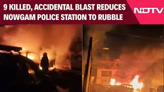 Nowgam Blast | 9 Killed as Accidental Blast Reduces Nowgam Police Station to Rubble