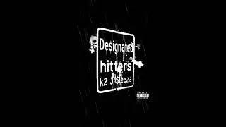 K2- Designated Hitters(full audio)ft. J Sleeze 