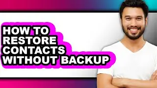 How to Restore Contacts Without Backup (full Guide)