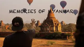 Memories Of Myanmar | Cinematic Travel Film From Myanmar | HD