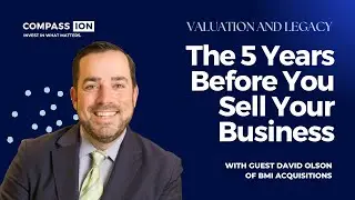 The 5 Years Before You Sell Your Business with Matt Kane CEPA&reg; and David Olson