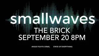 SMallWaves, Angie Fights Crime & State of Everything Live The Brick September 20th 8PM
