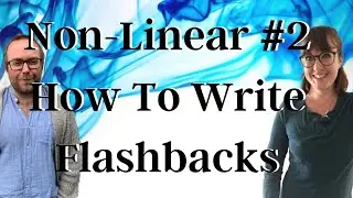 Non-Linear #2 - How To Write Flashbacks - writing advice for writing a book or a film