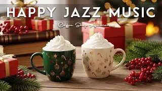 Happy Jazz Music ☕ Coffee Shop Ambiance & Sweet Bossa Nova Instrumental for Holiday,