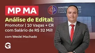 Concurso MP MA: Promotor | An&aacute;lise de Edital: 10 Vagas + CR com Sal&aacute;rio de R$ 32 Mil!