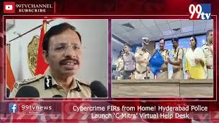 Cybercrime FIRs from Home! Hyderabad Police Launch &lsquo;C-Mitra&rsquo; Virtual Help Desk.99tv