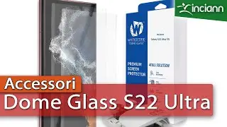 Come installare e come vanno S-Pen e Sensore con Whitestone Dome Glass su Samsung S22 Ultra