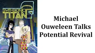 Michael Ouweleen Speaks On The Possibility Of A Sym Bionic Titan Revival
