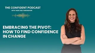EP 205 | Embracing the Pivot  How to Find Confidence in Change