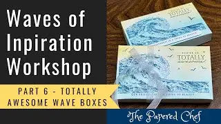 Waves of Inspiration Workshop Series - Part 6 - Totally Awesome Wave Box by Stampin&rsquo; Up!