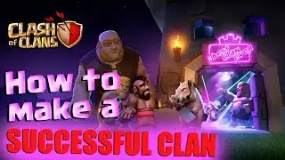 How to make a successful clan in Clash of Clans !!!