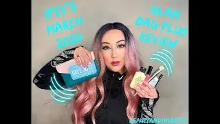 IPSY&rsquo;s March 2020 Glam Bag Plus Review
