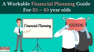 Complete Financial Planning Guide For 35 &ndash; 45 year-olds