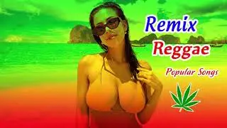 Reggae Remix Songs 2020 - Best Reggae Popular Songs 2019 - Reggae Remix 2019