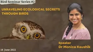 Unravelling Ecological Secrets through Birds by Dr Monica Kaushik (Bird Seminar Series #2)