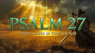 Psalm 27 – When David Sang in Times of War