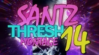 Santz - Thresh Montage #14