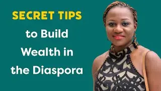 5 SECRET TIPS to build wealth in the diaspora | Wealth Building