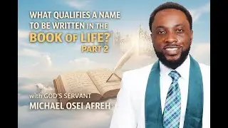 What Qualifies a Name to Be Written in the Book of Life? (Part 2) | with Michael Osei Afreh