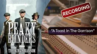 'A Toast In The Garrison' - Recording session at Air Edel (Peaky Blinders: The King's Ransom)