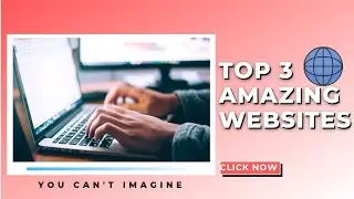 Top 3 Amazing Websites You Must Try Now 2021