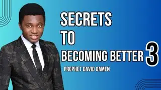 Becoming Better (Part 3) - Prophet David Oamen | Charisma Bible Church Intl.