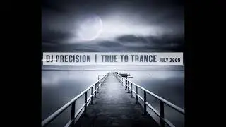DJ Precision - True To Trance | July 2005