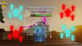 How to get Enhanced Inner Focus/Rage in Dungeon Quest!! (ADVICE\METHODS, NOT A GLITCH OR ANYTHING)