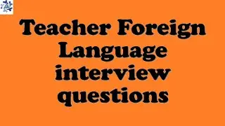 Teacher Foreign Language interview questions