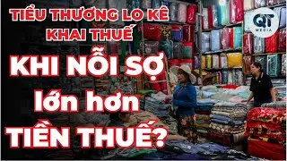 TIỂU THƯƠNG lo bị PHẠT vì KÊ KHAI THUẾ SAI: NỖI SỢ lớn hơn cả TIỀN THUẾ
