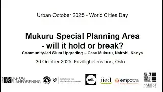 World Cities Day 2025 Mukuru Special Planning Area - Community-led Slum Upgrading