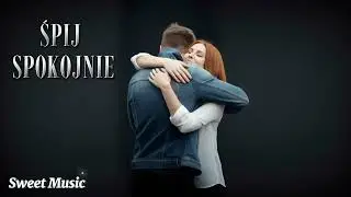 ŚPIJ SPOKOJNIE ❤️ / Romantyczna Ballada 🎵 /Sweet Music