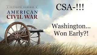 Ultimate General Civil War SCCWaSG-CSA(40-Y):  Washington DC... Early Victory