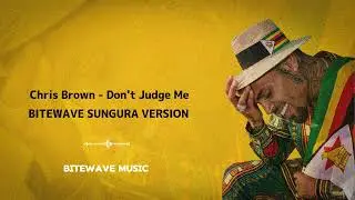 CHRIS BROWN - DON'T JUDGE ME SUNGURA VERSION || BITEWAVE MUSIC 