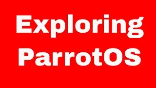 Exploring ParrotOS - Better Than KaliOS?