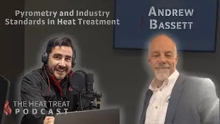 Pyrometry and Industry Standards in Heat Treatment | Andrew Bassett | The Heat Treat Podcast #65