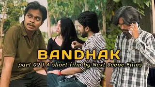 Bandhak Part-2 | by Next Scene Films