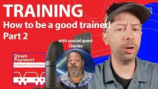 How to be a good trainer | Down Payment the Podcast for Used Car Dealers S4 E52