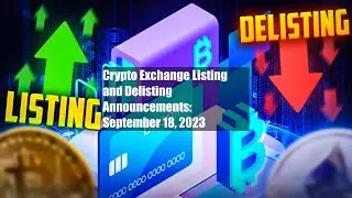 Crypto Exchange Listing and Delisting Announcements: September 18, 2023