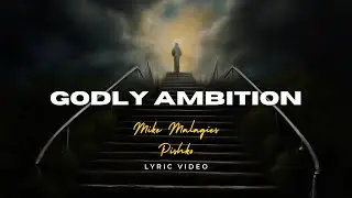Mike Malagies & Pishko - Godly Ambition (Lyric Video)
