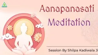 Aanapanasati Meditation | 3pm | Connect Yourself with Divine Energies | Shilpa Kadiwala