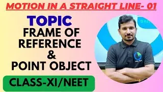 MOTION IN STRAIGHT LINE Chapter-03 Topic- Frame of Reference & Point Object PART-01, XI/NEET.
