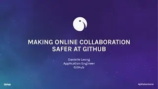 Making online collaboration safer at GitHub - GitHub Universe 2016
