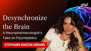 Desynchronize the Brain: A Neuropharmacologist's Take on Psychedelics - Stephanie Karzon Abrams