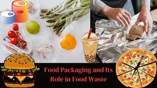 Unwrapped Truth: Food Packaging & Its Role in Food Waste