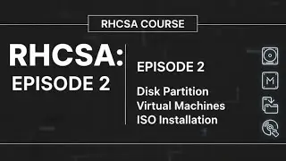 RHCSA Course | Episode 2 &ndash; Disk Partition, Virtual Machines & ISO Installation