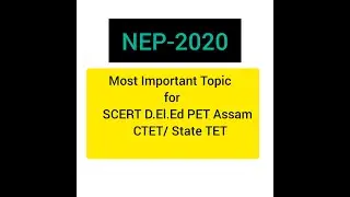 NEP-2020 [National Education Policy-2020] SCERT D.El.Ed PET Assam. D.El.Ed PET Assam।। CTET Exam ।।
