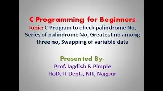 Lecture-16-C Program for Palindrome number, greatest no among three no & swapping