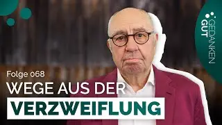 Wege aus der Verzweiflung – Folge 068 | GedankenGut Podcast