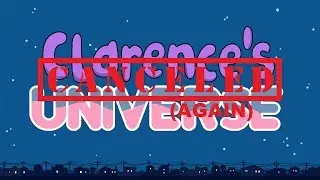 Clarence's Universe: Canceled Again!